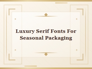 Luxury Serif Fonts for Seasonal Packaging