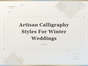 Artisan Calligraphy Styles for Winter Weddings