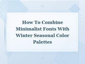 Winter Seasonal Colors with Minimalist Fonts