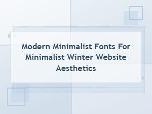 Modern Minimalist Fonts for Winter Website Aesthetics