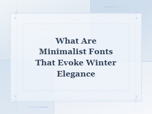 Minimalist Fonts That Evoke Winter Elegance