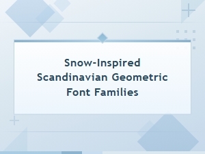 Scandinavian Geometric Snow Font Families