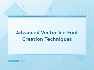Mastering Advanced Techniques for Ice Vector Fonts